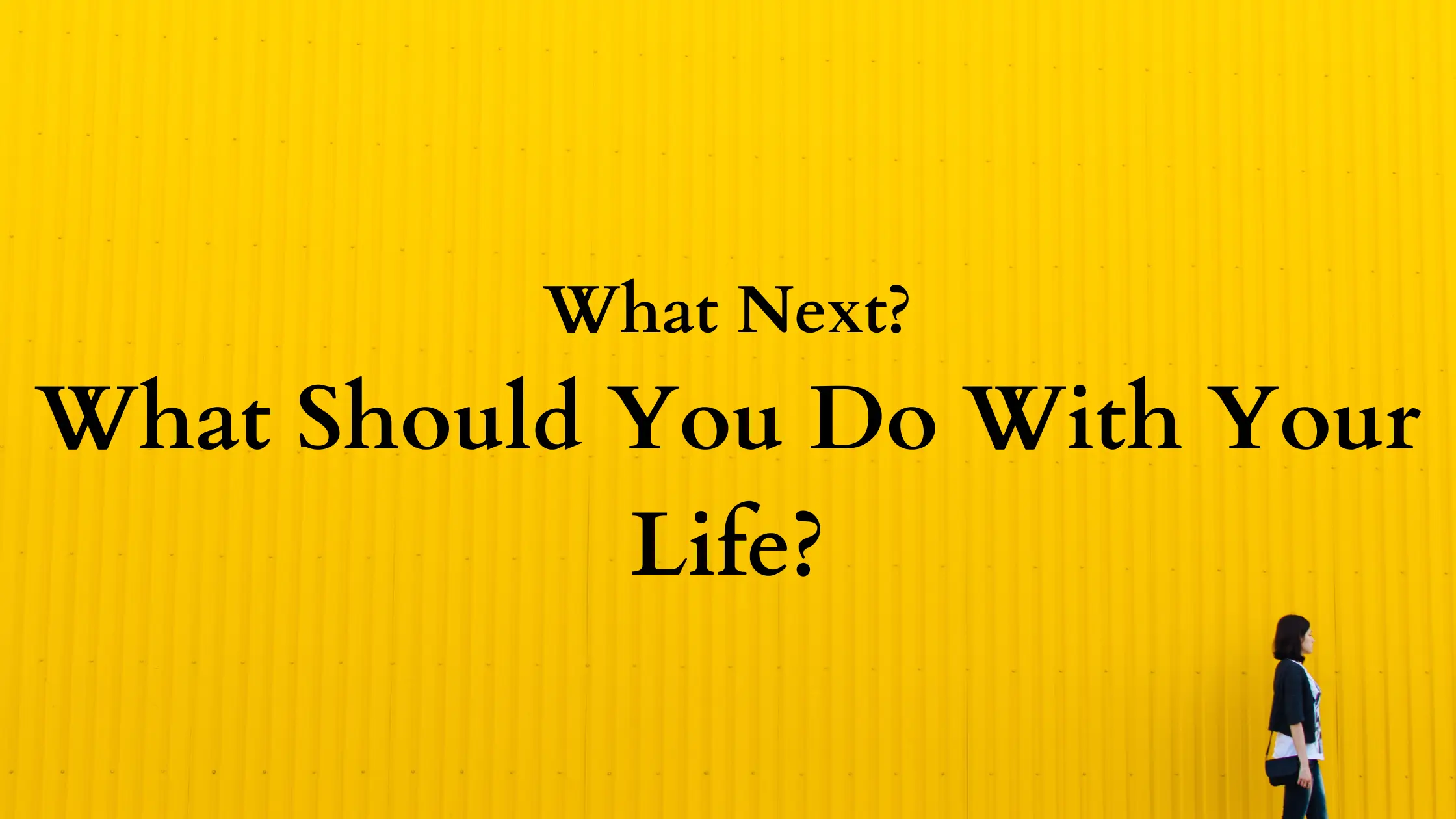 What Should You Do With Your Life?