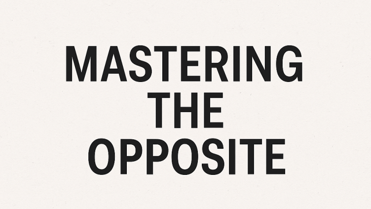 On Mastering the Opposite